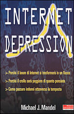 Libro Internet depression. Perché il boom di internet si trasformerà in un fiasco. Perché il crollo sarà peggiore di quanto pensiate. Come passare indenni attraverso la... Michael J. Mandel