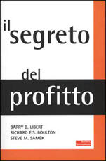 Libro Il segreto del profitto Barry Libert Richard E. S. Boulton M. Steve Samek