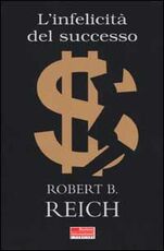 Libro L' infelicità del successo Robert B. Reich