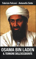 Libro Osama bin Laden. Il terrore dell'Occidente Fabrizio Falconi Antonello Sette