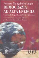 Libro Democrazia ad alta energia. Manifesto per la sinistra del XXI secolo Roberto Mangabeira Unger