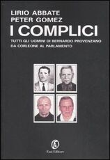 Libro I complici. Tutti gli uomini di Bernardo Provenzano da Corleone al Parlamento Lirio Abbate Peter Gomez