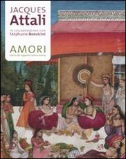 Libro Amori. Storia del rapporto uomo-donna Jacques Attali Stéphanie Bonvicini