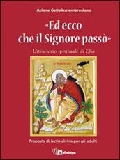 Libro Ed ecco che il Signore passò. L'itinerario spirituale di Elia. Proposta di lectio divina per gli adulti