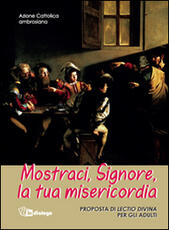 Libro Mostraci Signore la tua misericordia. Proposta di lectio divina per gli adulti