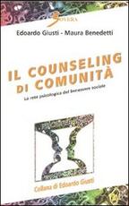 Libro Il counseling di comunità. La rete psicologica del benessere sociale Edoardo Giusti Maura Benedetti