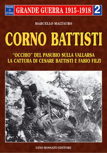 Corno Battisti. Occhio del Pasubio sulla Vallarsa. La cattura di Cesare Battisti e Fabio Filzi.pdf
