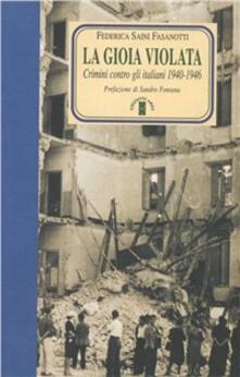 La gioia violata. Crimini contro gli italiani 1940-1946.pdf