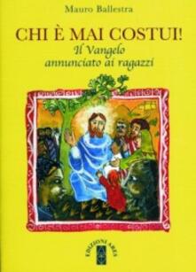 Chi è mai costui! Il vangelo annunciato ai ragazzi. Per la Scuola media.pdf