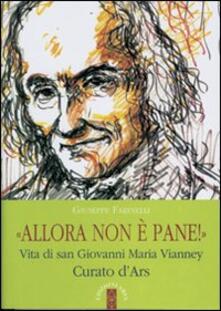 Allora non è pane!. Vita di san Giovanni Maria Vianney. Curato dArs.pdf