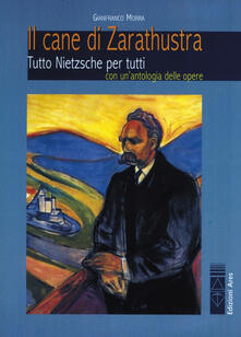 Il cane di Zarathustra. Tutto Nietzsche per tutti. Con un antologia delle opere.pdf