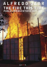 Libro The fire this time. Public interventions 1979-2005 Alfredo Jaar
