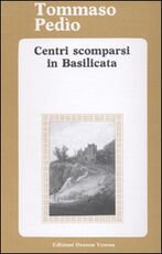 Libro Centri scomparsi in Basilicata Tommaso Pedío