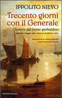 Image of Trecento giorni con il Generale. Lettere dal fronte garibaldino (Genova, 5 maggio 1860-Palermo, 23 febbraio 1861)