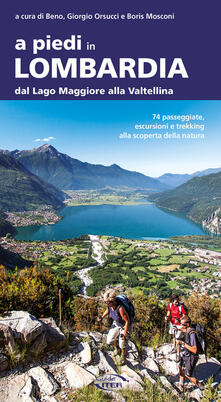 A piedi in Lombardia. Dal Lago Maggiore alla Valtellina. 74 passeggiate, escursioni e trekking alla scoperta della natura.pdf