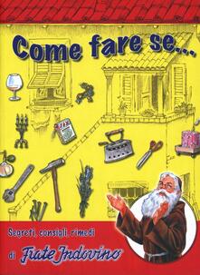 Come fare se... Segreti, consigli, rimedi di Frate Indovino.pdf