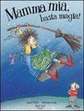 Copertina  Mamma mia, basta magia! : una storia di affettuose stregonerie