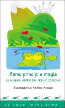 Rane, principi e magia. Le migliori storie del premio «Cordone».pdf