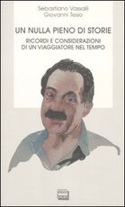 Libro Un nulla pieno di storie. Ricordi e considerazioni di un viaggiatore nel tempo Sebastiano Vassalli Giovanni Tesio