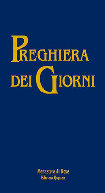 Preghiera Dei Giorni Ufficio Ecumenico Per L Anno Liturgico Enzo Bianchi Libro Qiqajon Liturgia Di Bose Ibs