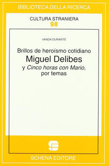 Brillos de heroísmo cotidiano. Miguel Delibes y Cinco horas con Mario, por temas.pdf