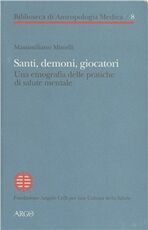 Libro Santi, demoni, giocatori. Una etnografia delle pratiche di salute mentale Massimiliano Minelli