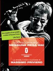 Libro Nessuna resa mai. La strada, il rock e la poesia di Massimo Priviero Matteo Strukul