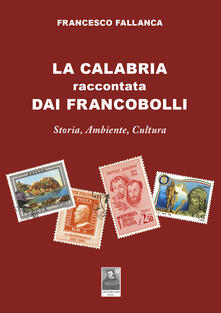 La Calabria raccontata dai francobolli. Storia, ambiente, cultura.pdf