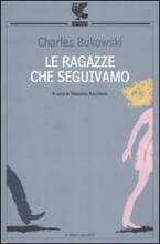 Libro Le ragazze che seguivamo. Testo inglese a fronte Charles Bukowski