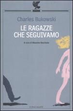 Libro Le ragazze che seguivamo. Testo inglese a fronte Charles Bukowski