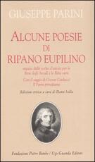 Libro Alcune poesie di Ripano Eupilino seguite dalle scelte d'autore per le «Rime degli Arcadi» e le «Rime varie». Con il saggio di Giosuè Carducci «Il Parini principiante Giuseppe Parini