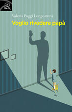 Libro Voglio rivedere papà Valeria Poggi Longostrevi