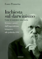  Inchiesta sul darwinismo. Come si costruisce una teoria. Scienza e potere dall'imperialismo britannico alla globalizzazione