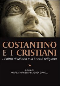 Image of Costantino e i cristiani. L'editto di Milano e la libertà religiosa