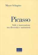 Libro Picasso. Stile e innovazione tra diversità e unitarietà Meyer Schapiro
