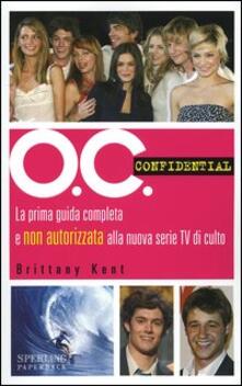 O.C. Confidential. La prima guida completa e non autorizzata alla nuova serie Tv di culto.pdf