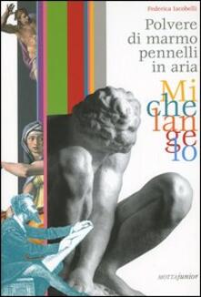 Michelangelo. Polvere di marmo pennelli in aria.pdf