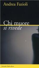 Libro Chi muore si rivede Andrea Fazioli