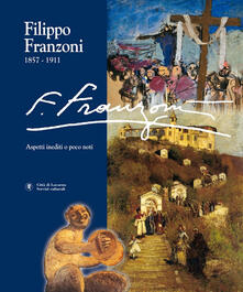 Filippo Franzoni (1857-1911). Vol. 1: Aspetti inediti o poco noti..pdf