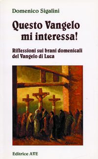 Image of Questo Vangelo mi interessa!. Vol. 1: Riflessioni sui brani domenicali del Vangelo di Luca.