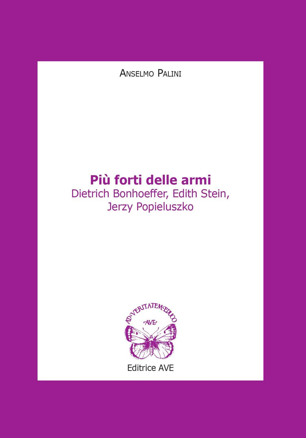 Image of Più forti delle armi. Dietrich Bonhoeffer, Edith Stein, Jerzy Popieluszko
