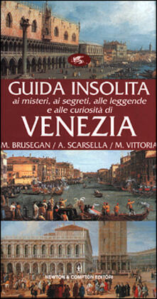 Guida insolita ai misteri, ai segreti, alle leggende e alle curiosità di Venezia.pdf