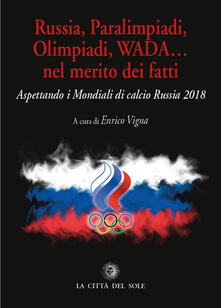 Russia, paralimpiadi, olimpiadi, WADA... nel merito dei fatti. Aspettando i mondiali di calcio Russia 2018.pdf