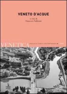 Venetica. Annuario di storia delle Venezie in età contemporanea (2013). Vol. 2: Veneto dacque..pdf