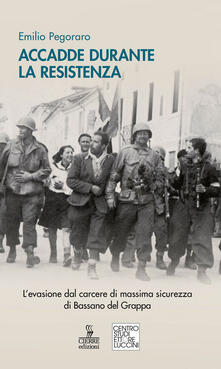 Accadde durante la Resistenza. Levasione dal carcere di massima sicurezza di Bassano del Grappa.pdf