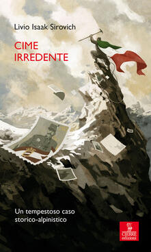 Cime irredente. Un tempestoso caso storico alpinistico.pdf