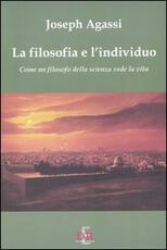 Libro La filosofia e l'individuo. Come un filosofo della scienza vede la vita Joseph Agassi