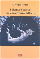 Libro Scienza e storia: una convivenza difficile Giorgio Israel