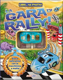 La gara di rally. Libri... in pista! Con gadget.pdf