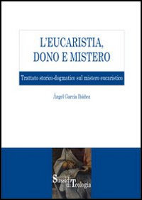 Image of L' eucaristia, dono e mistero. Trattato storico-dogmatico sul mistero eucaristico
